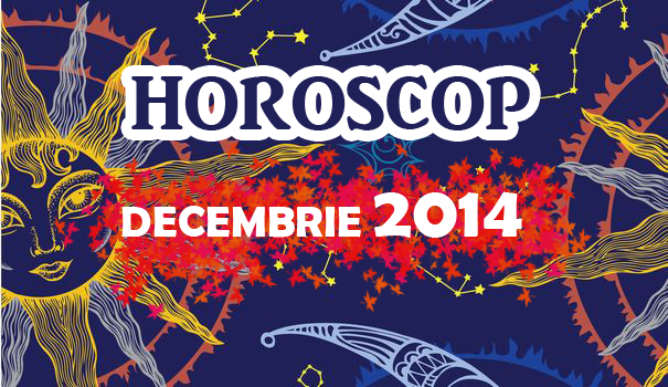 horoscop decembrie 2014