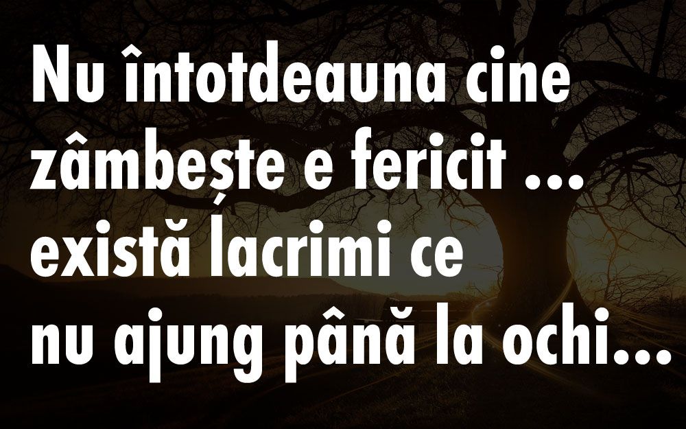 Nu Intotdeauna Cine Zambeste E Fericit Citate In Imagini