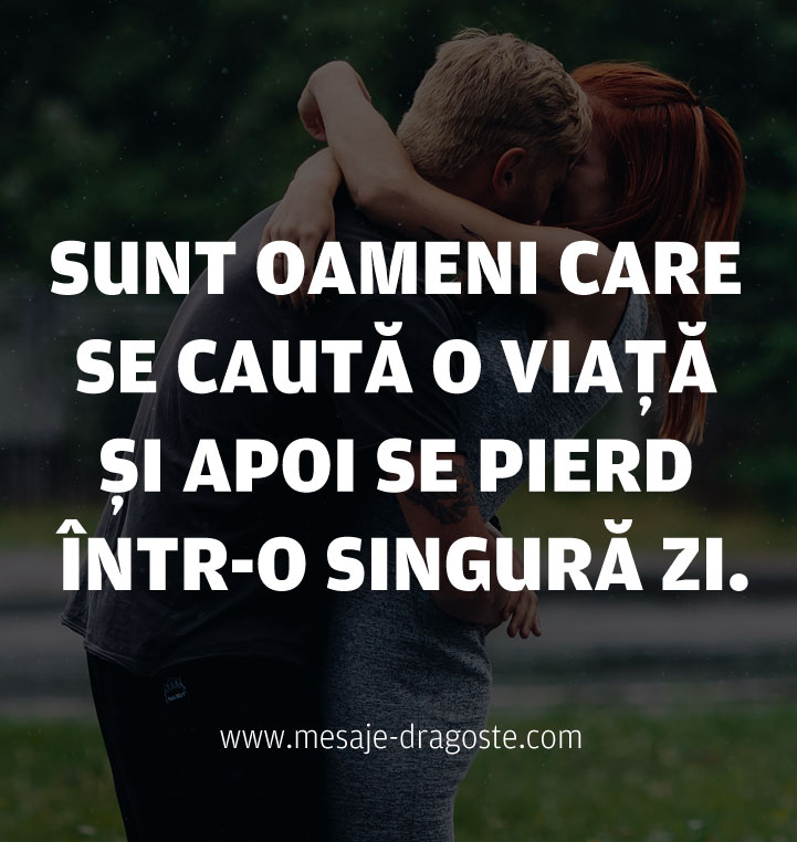 sunt oameni care se cauta o viata